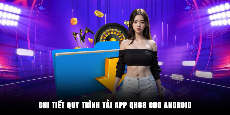 Cụ thể từng thao tác tải app QH88 cho Ios Và Android