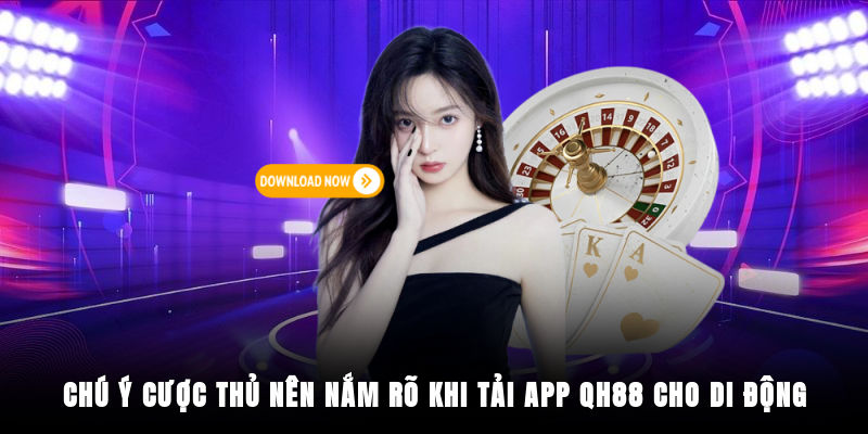 Tải app QH88 cần chú ý những điều gì?