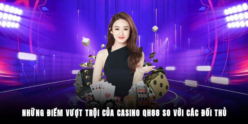 Ưu điểm của các sảnh cá cược casino trực tuyến tại QH88